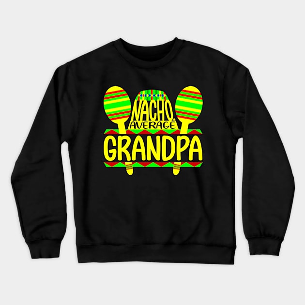 Nacho Average Grandpa Crewneck Sweatshirt by colorsplash